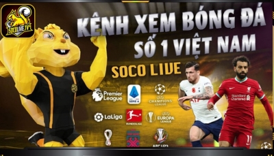 Socolive TV - Trung tâm bóng đá thế giới không thể bỏ qua